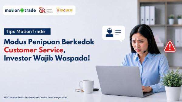 Tips MotionTrade: Modus Penipuan Berkedok Customer Service, Investor Wajib Waspada! Tips MotionTrade: Modus Penipuan Berkedok Customer Service, Investor Wajib Waspada!