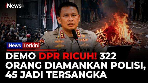 322 Orang Diamankan, Polda Metro Jaya Tetapkan 45 Tersangka Kerusuhan Demo DPR 322 Orang Diamankan, Polda Metro Jaya Tetapkan 45 Tersangka Kerusuhan Demo DPR