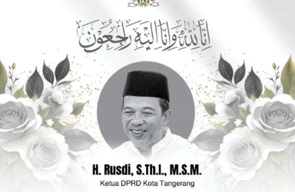 Kabar Duka, Ketua DPRD Tangerang Rusdi Meninggal Dunia Kabar Duka, Ketua DPRD Tangerang Rusdi Meninggal Dunia
