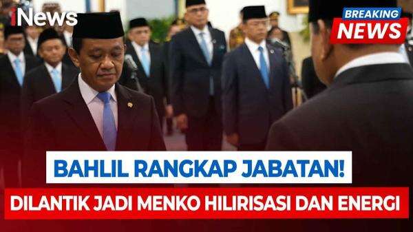 Bahlil Resmi Jadi Menko Hilirisasi dan Transisi Energi, Tetap Rangkap Menteri ESDM Bahlil Resmi Jadi Menko Hilirisasi dan Transisi Energi, Tetap Rangkap Menteri ESDM