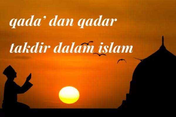 Qada' dan Qadar, Apa Bedanya dengan Takdir? Ini Penjelasan Ulama Qada' dan Qadar, Apa Bedanya dengan Takdir? Ini Penjelasan Ulama