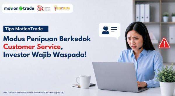 Tips MotionTrade: Modus Penipuan Berkedok Customer Service, Investor Wajib Waspada Tips MotionTrade: Modus Penipuan Berkedok Customer Service, Investor Wajib Waspada