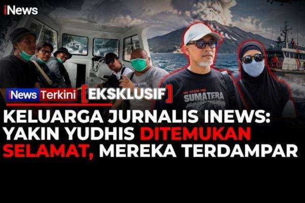 3 Hari Hilang Kontak, Keluarga Yakin Jurnalis iNews Yudistiro Selamat dan Terdampar 3 Hari Hilang Kontak, Keluarga Yakin Jurnalis iNews Yudistiro Selamat dan Terdampar