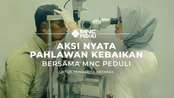 Aksi Nyata Pahlawan Kebaikan Bersama MNC Peduli untuk Penderita Katarak Aksi Nyata Pahlawan Kebaikan Bersama MNC Peduli untuk Penderita Katarak