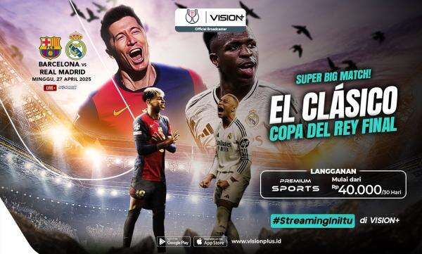 Jadwal dan Link Live Streaming Final Copa del Rey 2024-2025 di Vision+: Duel El Clasico Barcelona vs Real Madrid!
