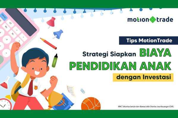 Tips MotionTrade: Strategi Siapkan Biaya Pendidikan Anak dengan Investasi Tips MotionTrade: Strategi Siapkan Biaya Pendidikan Anak dengan Investasi