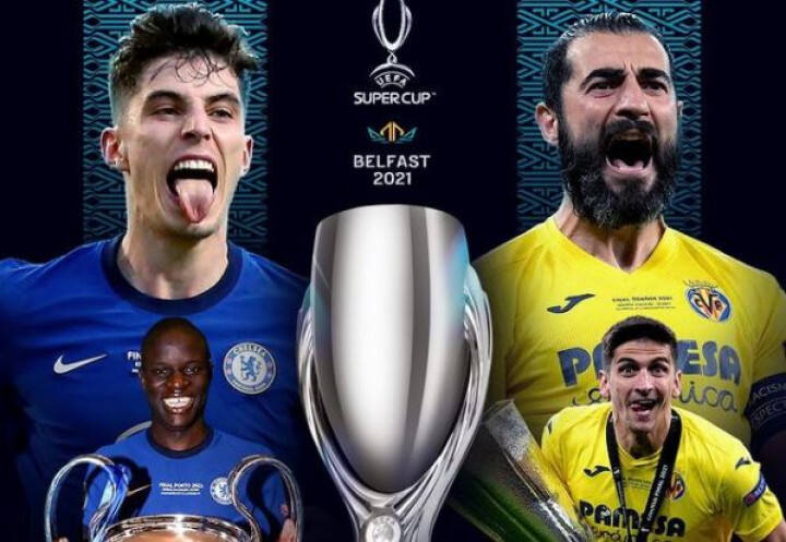 SCTV Siarkan Langsung UEFA Super Cup 2021 Dini Hari Nanti, Chelsea Dijagokan Atasi Villareal