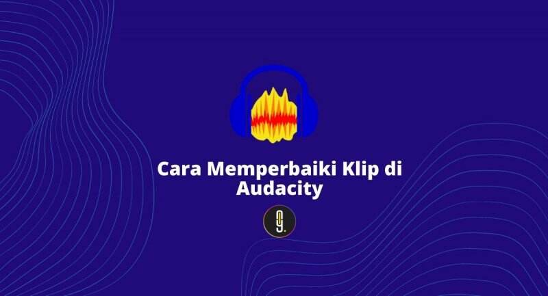 Cara Memperbaiki Klip di Audacity
