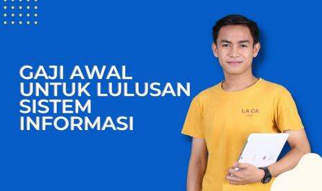 Catat! Ini Gaji Awal Untuk Lulusan Sistem Informasi