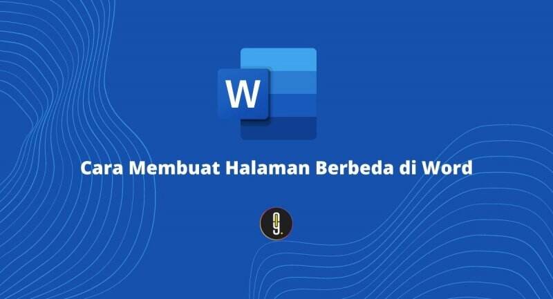 Cara Membuat Halaman Berbeda di Word