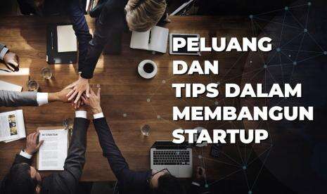 Peluang dan Tips Dalam Membangun Start Up