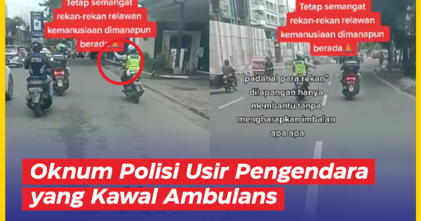 VIDEO: Oknum Polisi Usir Pengendara yang Kawal Ambulans yang Sedang Bawa Pasien